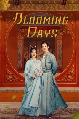 blooming days chinese drama ending explained: The intricate web of emotions and twists that unfold at the climax of any story.