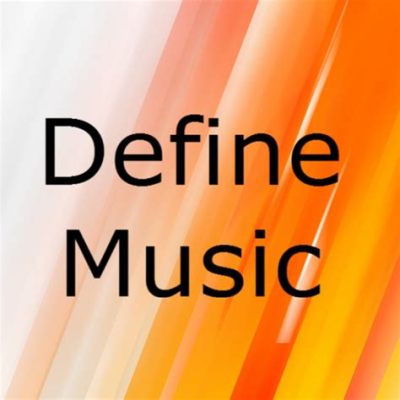 natural definition music: The Melodic Tapestry of Emotion