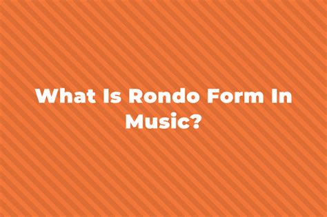 rondo form music definition and its whimsical connection to the art of sandwich making